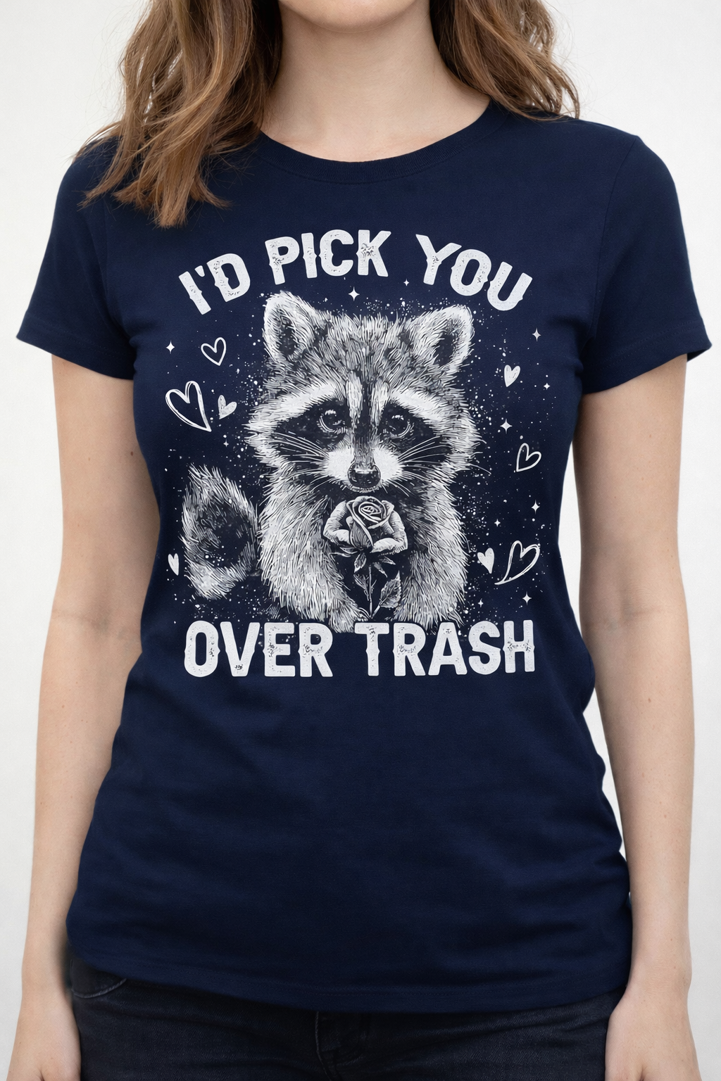 I'd Pick You Over Trash - T Shirt
